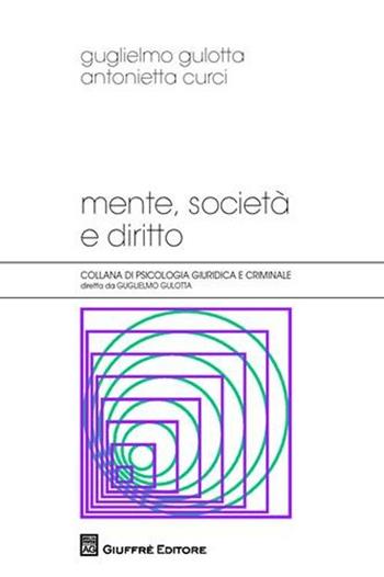 Mente, società e diritto - Guglielmo Gulotta, Antonietta Curci - Libro Giuffrè 2010, Psicologia giuridica e criminale | Libraccio.it