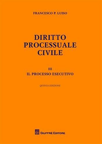 Diritto processuale civile. Vol. 3: processo esecutivo, Il. - Francesco Paolo Luiso - Libro Giuffrè 2009 | Libraccio.it