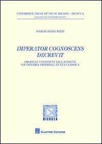 Imperator cognoscens decrevit. Profili e contenuti dell'attività giudiziaria imperiale in età classica - Mariagrazia Rizzi - Libro Giuffrè 2012, Univ. Milano Bicocca-Fac. giurisprudenza | Libraccio.it