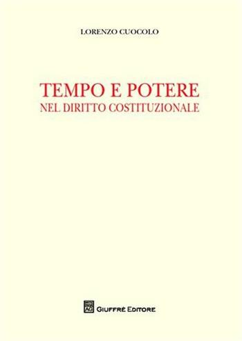 Tempo e potere nel diritto costituzionale - Lorenzo Cuocolo - Libro Giuffrè 2009 | Libraccio.it