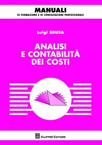 Analisi e contabilità dei costi - Luigi Brusa - Libro Giuffrè 2009, Manuali di formazione e di consultazione professionale | Libraccio.it