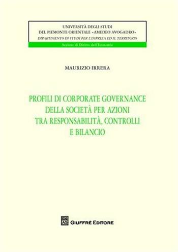 Profili di corporate governance della società per azioni tra responsabilità, controlli e bilancio - Maurizio Irrera - Libro Giuffrè 2009, Univ. Piemonte or.-Dip. studi impresa | Libraccio.it