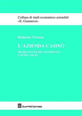 L' azienda casinò. Problematiche gestionali e di bilancio - Roberto Verona - Libro Giuffrè 2009, Studi economico-aziendali E. Giannessi | Libraccio.it