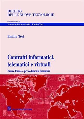 Contratti informatici, telematici e virtuali. Nuove forme e procedimenti formativi - Emilio Tosi - Libro Giuffrè, Diritto delle nuove tecnologie | Libraccio.it