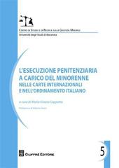 L' esecuzione penitenziaria a carico del minorenne e nelle carte internazionali e nell'ordinamento italiano