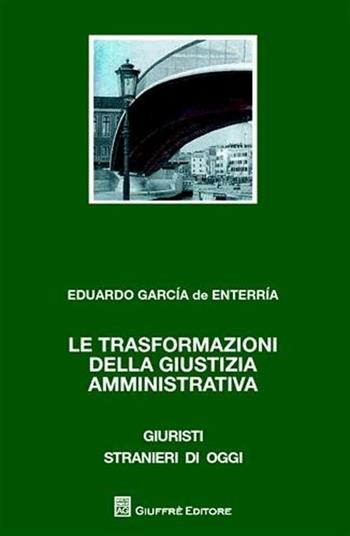Le trasformazioni della giustizia amministrativa - Eduardo García de Enterría - Libro Giuffrè 2010, Giuristi stranieri di oggi | Libraccio.it