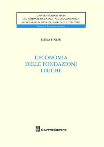 L' economia delle fondazioni liriche - Elena Finessi - Libro Giuffrè 2010, Univ. Piemonte or.-Dip. studi impresa | Libraccio.it