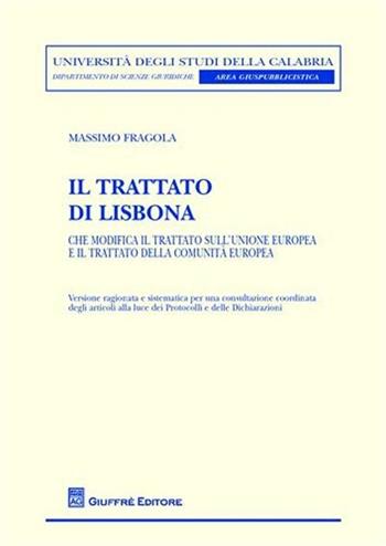 Il Trattato di Lisbona. Che modifica il Trattato sull'Unione europea e il Trattato della Comunità europea - Massimo Fragola - Libro Giuffrè 2010, Univ. Calabria-Dip. scienze giuridiche | Libraccio.it