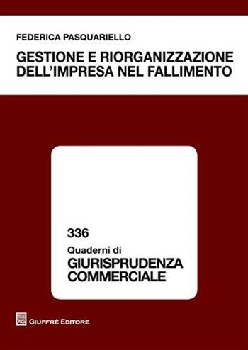 Gestione e riorganizzzione dell'impresa nel fallimento - Federica Pasquariello - Libro Giuffrè 2010, Quaderni di giurisprudenza commerciale | Libraccio.it