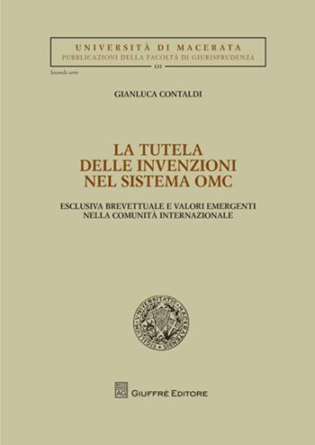 La tutela delle invenzioni nel sistema OMC. Esclusiva brevettuale e valori emergenti nella comunità internazionale - Gianluca Contaldi - Libro Giuffrè 2010, Univ. Macerata-Fac. giurispr. 2ª serie | Libraccio.it