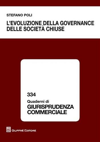 L' evoluzione della governance delle società chiuse - Stefano Poli - Libro Giuffrè 2010, Quaderni di giurisprudenza commerciale | Libraccio.it