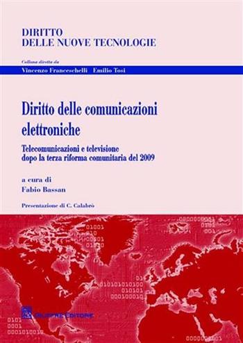 Diritto delle comunicazioni elettroniche. Telecomunicazioni e televisione dopo la terza riforma comunitaria del 2009  - Libro Giuffrè 2010, Diritto delle nuove tecnologie | Libraccio.it