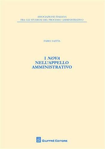 I nova nell'appello amministrativo - Fabio Saitta - Libro Giuffrè 2010, Ass. italiana studiosi processo amministr | Libraccio.it
