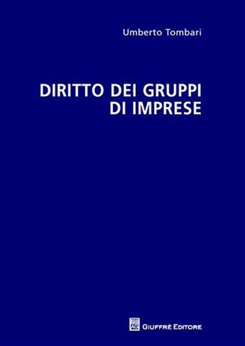 Diritto dei gruppi di imprese - Umberto Tombari - Libro Giuffrè 2010 | Libraccio.it