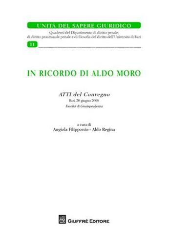 In ricordo di Aldo Moro. Atti del Convegno (Bari, 20 giugno 2008)  - Libro Giuffrè 2010, Unità del sapere giuridico | Libraccio.it