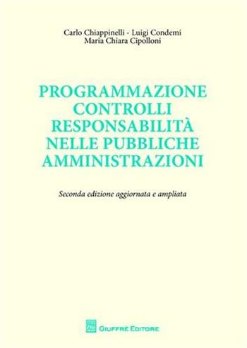 Programmazione controlli responsabilità nelle pubbliche amministrazioni - Carlo Chiappinelli, Luigi Condemi, M. Chiara Cipolloni - Libro Giuffrè 2010 | Libraccio.it