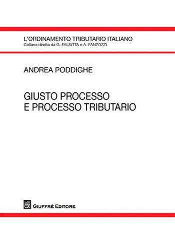 Giusto processo e processo tributario - Andrea Poddighe - Libro Giuffrè 2010, L'ordinamento tributario italiano | Libraccio.it