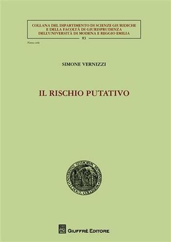 Il rischio putativo - Simone Vernizzi - Libro Giuffrè 2010, Univ. Modena Reggio Emilia-Fac. giurisp. | Libraccio.it