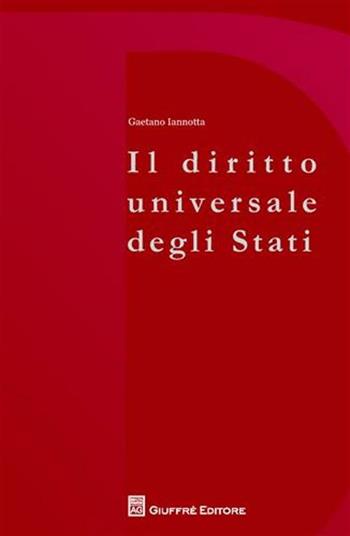 I diritti universali degli Stati - Gaetano Iannotta - Libro Giuffrè 2010 | Libraccio.it