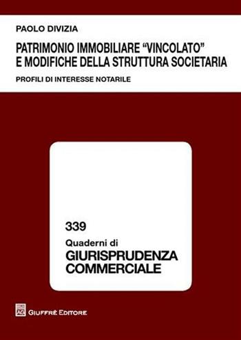 Patrimonio immobiliare «vincolato» e modifiche della struttura societaria. Profili di interesse notarile - Paolo Divizia - Libro Giuffrè 2010, Quaderni di giurisprudenza commerciale | Libraccio.it