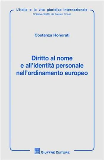 Diritto al nome e all'identità personale nell'ordinamento europeo - Costanza Honorati - Libro Giuffrè 2010, L'Italia e la vita giuridica internaz. | Libraccio.it