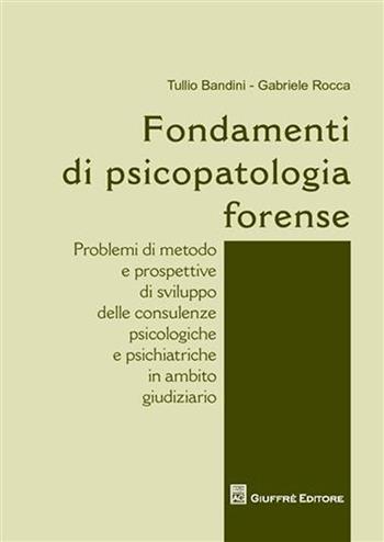 Fondamenti di psicopatologia forense - Tullio Bandini, Gabriele Rocca - Libro Giuffrè 2010 | Libraccio.it