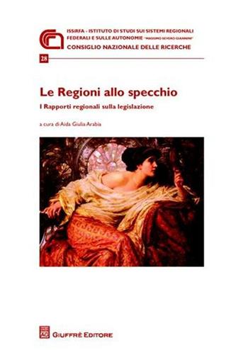 Le regioni allo specchio. I rapporti regionali sulla legislazione. Atti della Giornata di studio (Roma, 21 novembre 2008)  - Libro Giuffrè 2010, Ist. Massimo Severo Giannini.Quad.ricerca | Libraccio.it
