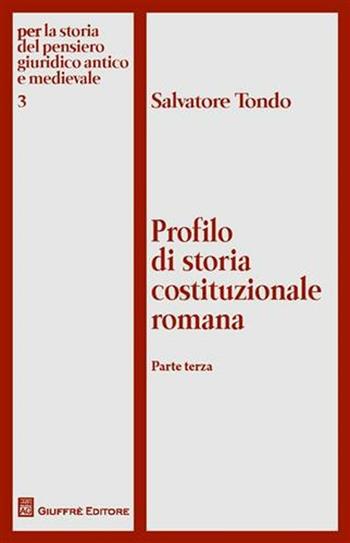 Profilo di storia costituzionale romana. Vol. 3 - Salvatore Tondo - Libro Giuffrè 2010, Per storia pens. giurid. antico-mediev. | Libraccio.it