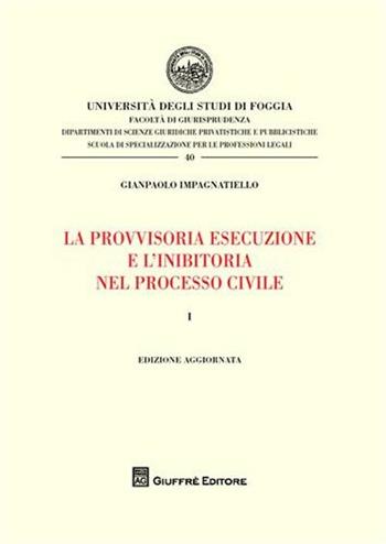 La provvisoria esecuzione e l'inibitoria nel processo civile. Vol. 1 - Gianpaolo Impagnatiello - Libro Giuffrè 2010, Univ. Foggia-Fac. di giurisprudenza | Libraccio.it