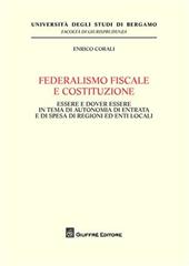 Federalismo fiscale e Costituzione. Essere e dover essere in tema di autonomia di entrata e di spesa di regioni ed enti locali