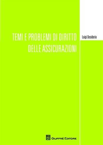 Temi e problemi di diritto delle assicurazioni - Luigi Desiderio - Libro Giuffrè 2010 | Libraccio.it