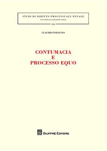 Contumacia e processo equo - Claudio Papagno - Libro Giuffrè 2010, Studi di diritto processuale penale | Libraccio.it