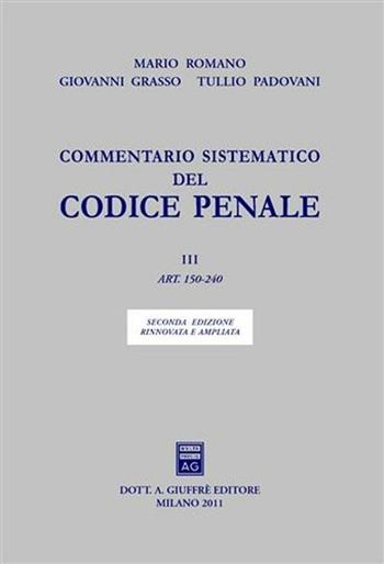 Commentario sistematico del codice penale. Vol. 3: Artt. 150-240. - Mario Romano, Giovanni Grasso, Tullio Padovani - Libro Giuffrè | Libraccio.it