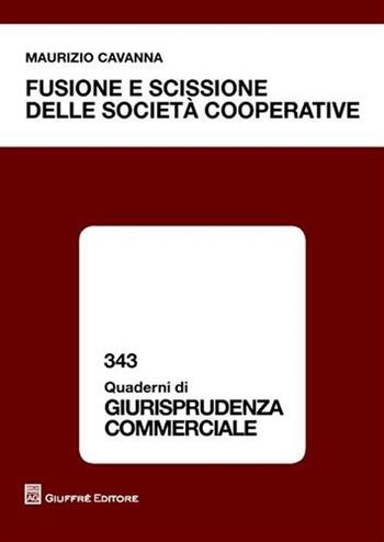 Fusione e scissione delle società cooperative - Maurizio Cavanna - Libro Giuffrè 2010, Quaderni di giurisprudenza commerciale | Libraccio.it