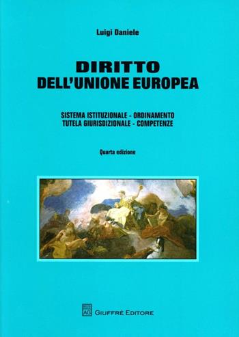 Diritto dell'Unione europea. Sistema istituzionale. Ordinamento. Tutela giurisdizionale. Competenze - Luigi Daniele - Libro Giuffrè 2010 | Libraccio.it