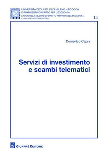 Servizi di investimento e scambi telematici - Domenico Capra - Libro Giuffrè 2010, Univ. Mi Bicocca-Dip. dir. per l'economia | Libraccio.it