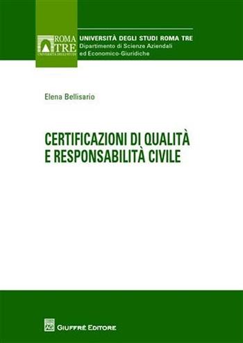 Certificazioni di qualità e responsabilità civile - Elena Bellisario - Libro Giuffrè 2011 | Libraccio.it