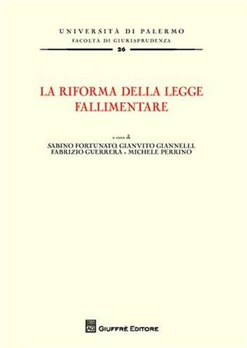 La riforma della legge fallimentare. Atti del Convegno (Palermo, 18-19 giugno 2010)  - Libro Giuffrè 2011, Univ. Palermo-Fac. di giurisprudenza | Libraccio.it