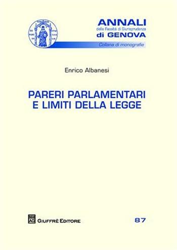 Pareri parlamentari e limiti della legge - Enrico Albanesi - Libro Giuffrè 2010, Univ. Genova-Fac. giuridica. Annali | Libraccio.it