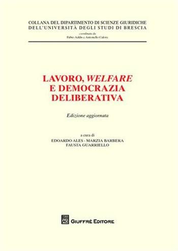 Lavoro, welfare e democrazia deliberativa  - Libro Giuffrè 2011, Univ. Brescia-Dip. scienze giuridiche | Libraccio.it