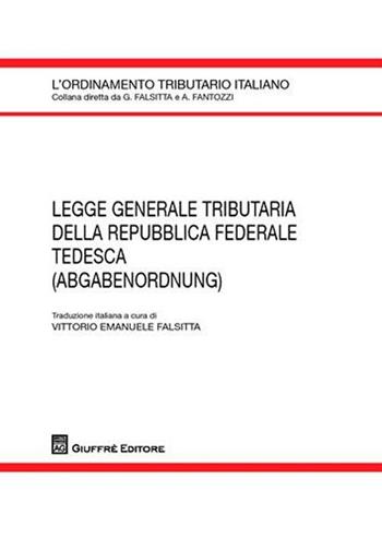 Legge generale tributaria della Repubblica Federale Tedesca (adgabenordnung)  - Libro Giuffrè 2011, L'ordinamento tributario italiano | Libraccio.it