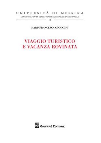 Viaggio turistico e vacanza rovinata - Mariafrancesca Cocuccio - Libro Giuffrè 2010, Univ. Messina-Fac. economia e commercio | Libraccio.it