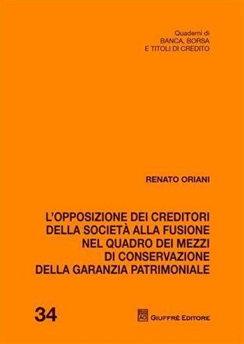 L' opposizione dei creditori della società alla fusione nel quadro dei mezzi di conservazione della garanzia patrimoniale - Renato Oriani - Libro Giuffrè 2011, Quad. di banca borsa e titoli di credito | Libraccio.it