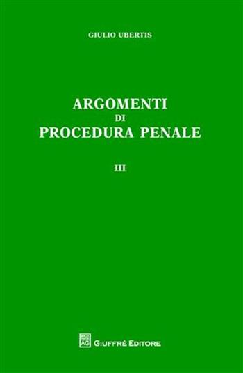Argomenti di procedura penale. Vol. 3 - Giulio Ubertis - Libro Giuffrè 2011 | Libraccio.it
