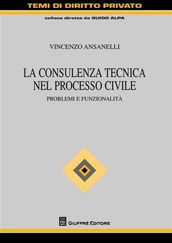 La consulenza tecnica nel processo civile. Problemi e funzionalità - Vincenzo Ansanelli - Libro Giuffrè 2011, Temi di diritto privato | Libraccio.it