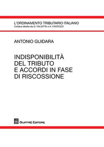 Indisponibilità del tributo e accordi in fase di riscossione - Antonio Guidara - Libro Giuffrè 2011, L'ordinamento tributario italiano | Libraccio.it