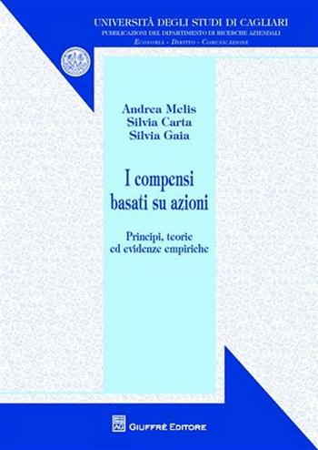 I compensi basati su azioni. Principi, teorie ed evidenze empiriche - Andrea Melis, Silvia Carta, Silvia Gaia - Libro Giuffrè 2011, Univ. Cagliari-Dip. ricerche aziendali | Libraccio.it