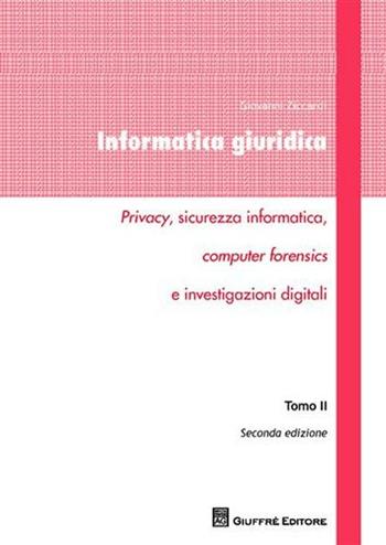 Informatica giuridica. Privacy, sicurezza informatica, computer forensics e investigazioni digitali. Vol. 2 - Giovanni Ziccardi - Libro Giuffrè 2012 | Libraccio.it