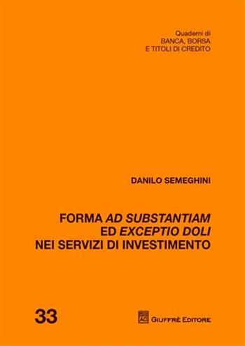 Forma ad substantiam ed exceptio doli nei servizi di investimento - Danilo Semeghini - Libro Giuffrè 2010, Quad. di banca borsa e titoli di credito | Libraccio.it