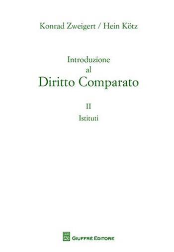 Introduzione al diritto comparato. Vol. 2: Istituti. - Konrad Zweigert, Hein Kotz - Libro Giuffrè 2011 | Libraccio.it